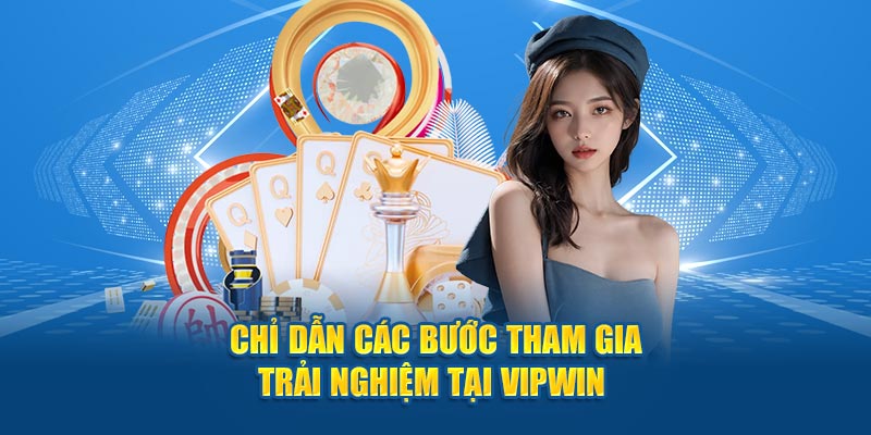 Chỉ dẫn các bước tham gia trải nghiệm tại VIPWiN