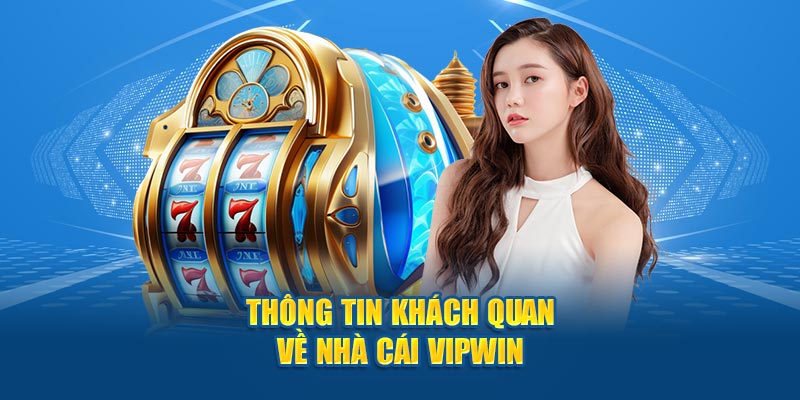 Thông tin khách quan về nhà cái VIPWiN